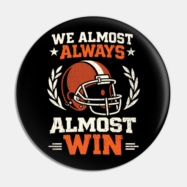 We Almost Always Almost Win Football Sarcasm Pin by Anticorporati