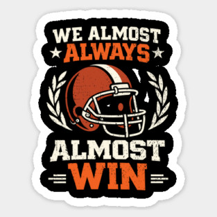 We Almost Always Almost Win Football Sarcasm Magnet