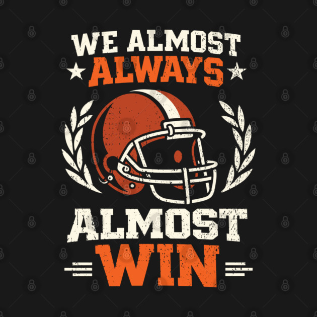We Almost Always Almost Win Football Sarcasm by Anticorporati