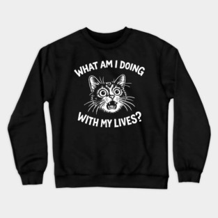 What Am I Doing With My Lives Panic Attitude Crewneck Sweatshirt