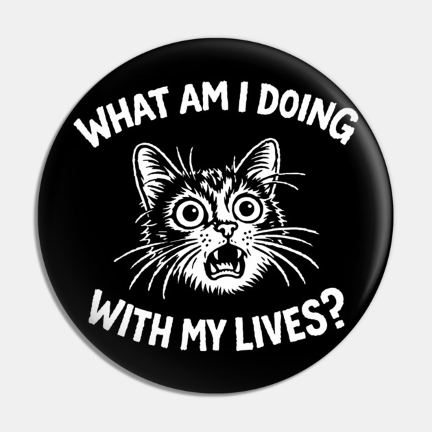 What Am I Doing With My Lives Panic Attitude Pin by Anticorporati