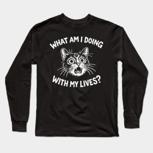 What Am I Doing With My Lives Panic Attitude Long Sleeve T-Shirt
