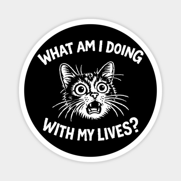 What Am I Doing With My Lives Panic Attitude Magnet by Anticorporati