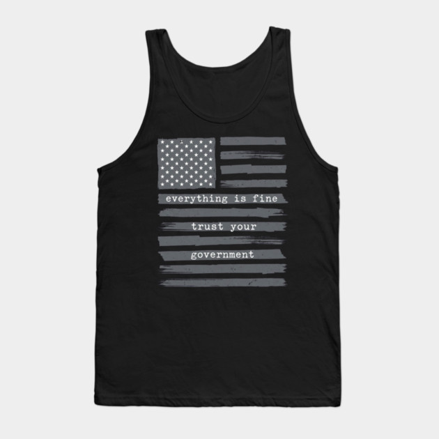 everything-is-fine-trust-your-government Tank Top by Creatifly Graphic Tees
