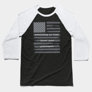 everything-is-fine-trust-your-government Baseball T-Shirt