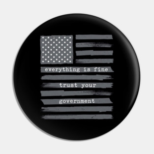 everything-is-fine-trust-your-government Pin