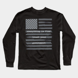 everything-is-fine-trust-your-government Long Sleeve T-Shirt