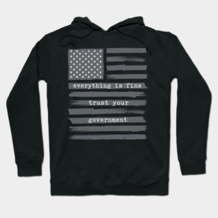 everything-is-fine-trust-your-government Hoodie
