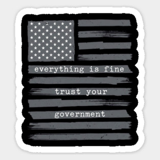 everything-is-fine-trust-your-government Sticker