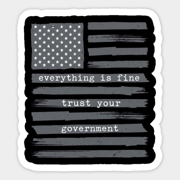 everything-is-fine-trust-your-government Magnet by Creatifly Graphic Tees