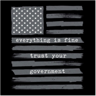 everything-is-fine-trust-your-government Posters and Art