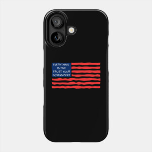 everything-is-fine-trust-your-government Phone Case
