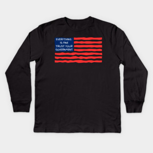 everything-is-fine-trust-your-government Kids Long Sleeve T-Shirt