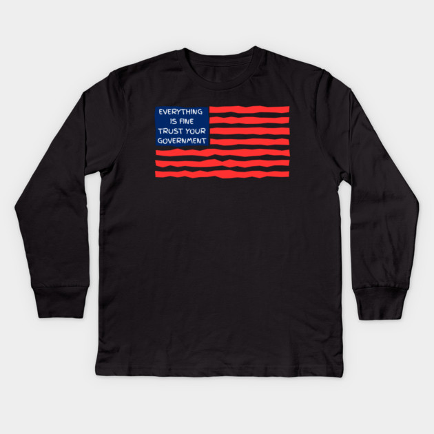everything-is-fine-trust-your-government Kids Long Sleeve T-Shirt by Creatifly Graphic Tees