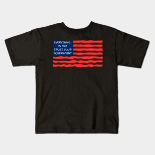 everything-is-fine-trust-your-government Kids T-Shirt