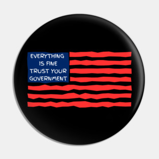 everything-is-fine-trust-your-government Pin
