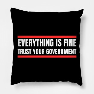 everything-is-fine-trust-your-government Pillow
