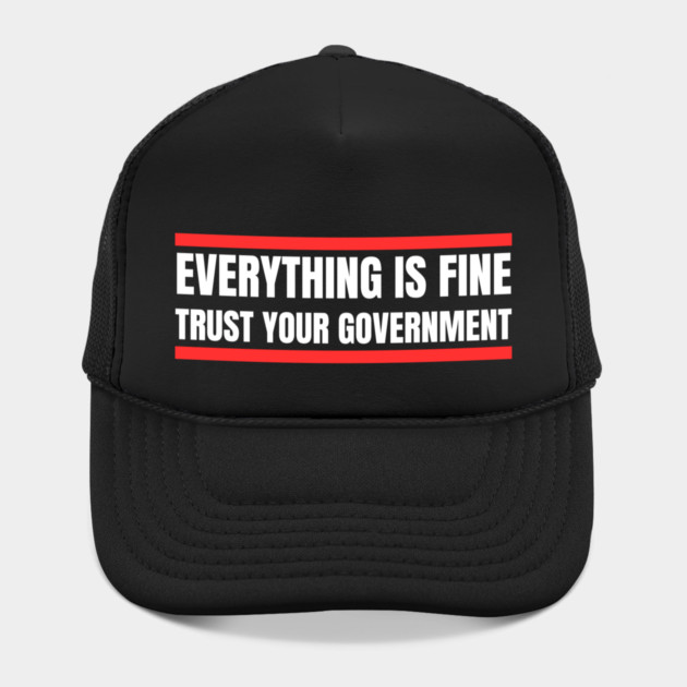 everything-is-fine-trust-your-government by Creatifly Graphic Tees