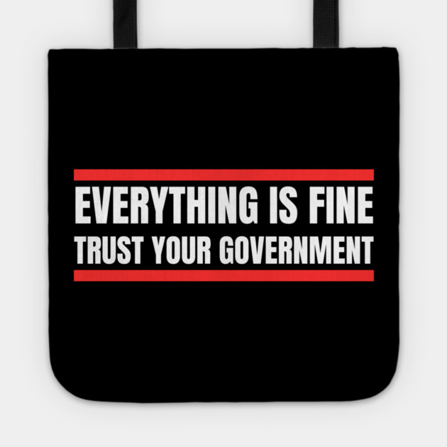 everything-is-fine-trust-your-government Tote by Creatifly Graphic Tees