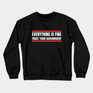 everything-is-fine-trust-your-government Crewneck Sweatshirt