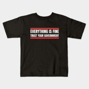 everything-is-fine-trust-your-government Kids T-Shirt