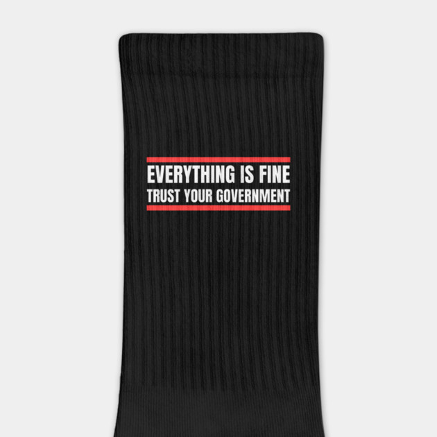 everything-is-fine-trust-your-government by Creatifly Graphic Tees