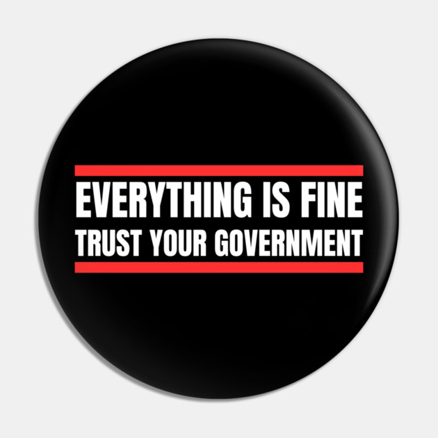 everything-is-fine-trust-your-government Pin by Creatifly Graphic Tees