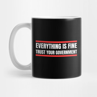 everything-is-fine-trust-your-government Mug