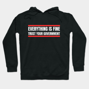 everything-is-fine-trust-your-government Hoodie