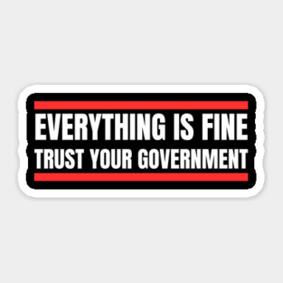 everything-is-fine-trust-your-government Sticker