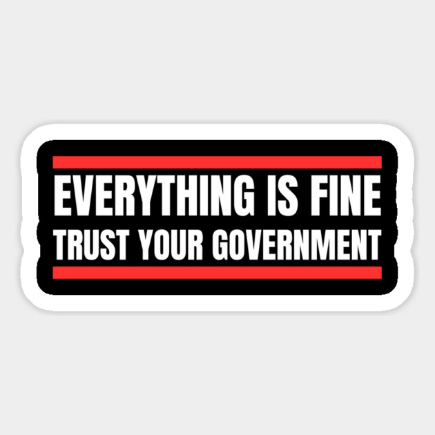 everything-is-fine-trust-your-government Magnet by Creatifly Graphic Tees