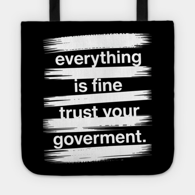 everything-is-fine-trust-your-government Tote by Creatifly Graphic Tees