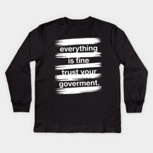 everything-is-fine-trust-your-government Kids Long Sleeve T-Shirt