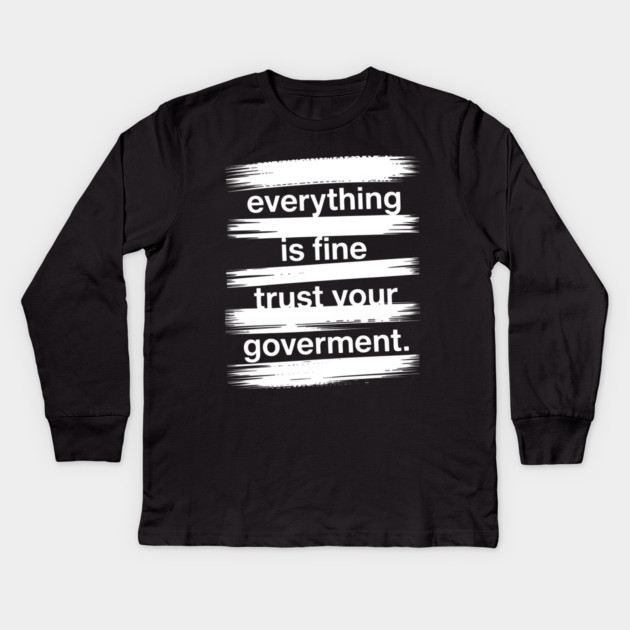 everything-is-fine-trust-your-government Kids Long Sleeve T-Shirt by Creatifly Graphic Tees