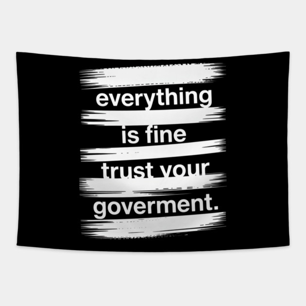 everything-is-fine-trust-your-government Tapestry by Creatifly Graphic Tees