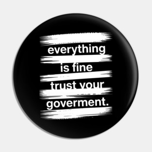 everything-is-fine-trust-your-government Pin