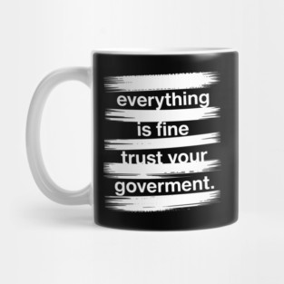 everything-is-fine-trust-your-government Mug