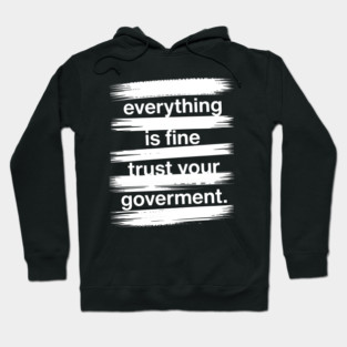everything-is-fine-trust-your-government Hoodie