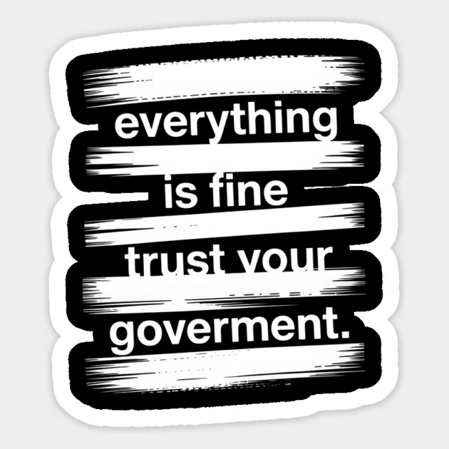everything-is-fine-trust-your-government Magnet by Creatifly Graphic Tees