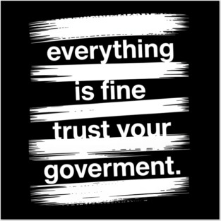 everything-is-fine-trust-your-government Posters and Art