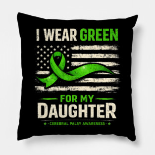 I Wear Green For My Daughter Cerebral Palsy Awareness Pillow