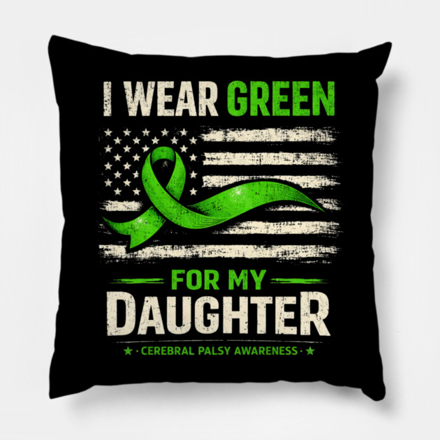 I Wear Green For My Daughter Cerebral Palsy Awareness Pillow by shirtlux