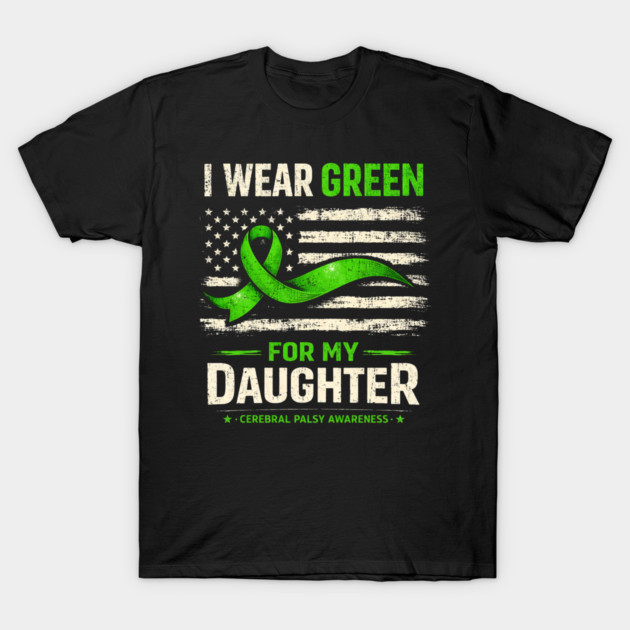I Wear Green For My Daughter Cerebral Palsy Awareness T-Shirt by shirtlux