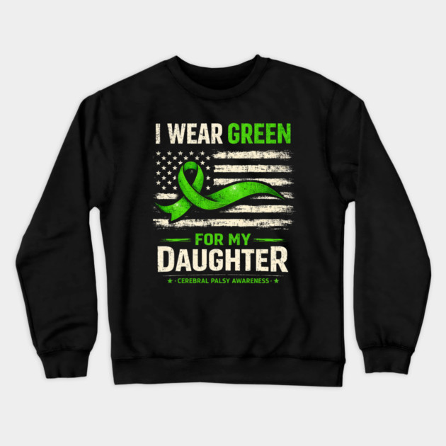 I Wear Green For My Daughter Cerebral Palsy Awareness Crewneck Sweatshirt by shirtlux