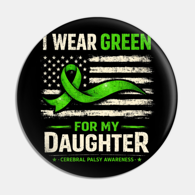 I Wear Green For My Daughter Cerebral Palsy Awareness Pin by shirtlux