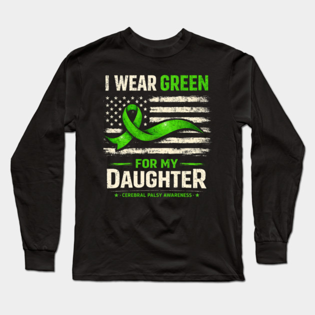 I Wear Green For My Daughter Cerebral Palsy Awareness Long Sleeve T-Shirt by shirtlux