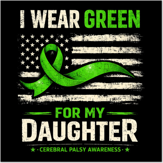 I Wear Green For My Daughter Cerebral Palsy Awareness Wall Art by shirtlux