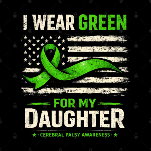 I Wear Green For My Daughter Cerebral Palsy Awareness by shirtlux