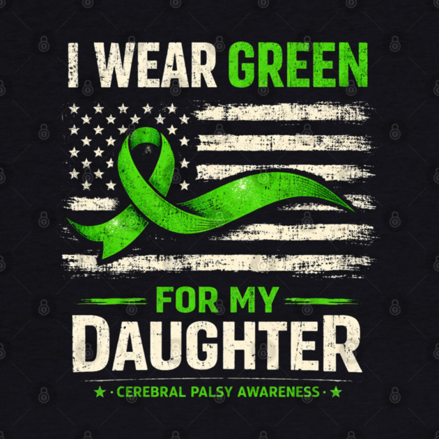 I Wear Green For My Daughter Cerebral Palsy Awareness by shirtlux