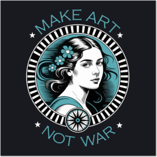 Make Art Not War Posters and Art